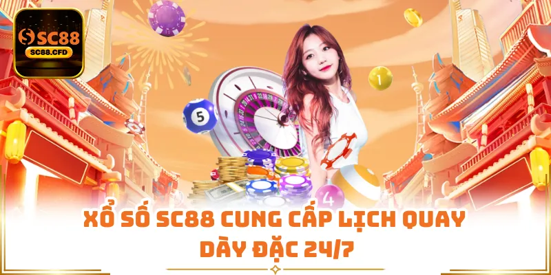Xổ số SC88 cung cấp lịch quay dày đặc 24/7